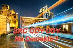 SRC ODY ÜDY Ne Demektir?