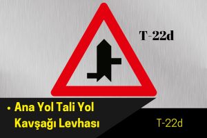 Ana Yol Tali Yol Kavşağı Levhası T-22d