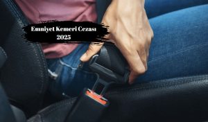 Emniyet Kemeri Cezası 2025
