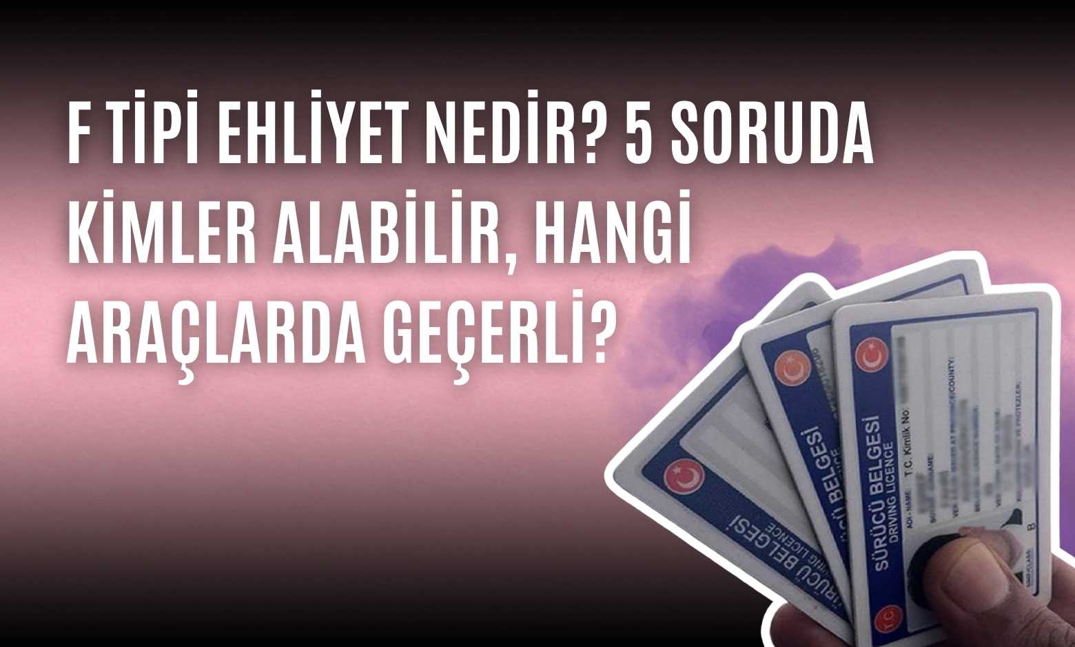 F Tipi Ehliyet Nedir? 5 Soruda Kimler Alabilir, Hangi Araçlarda Geçerli?