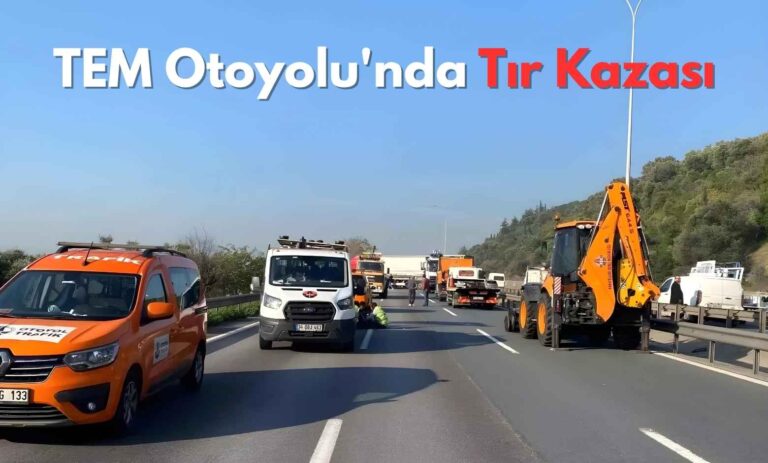 TEM Otoyolu'nda Tır Kazası