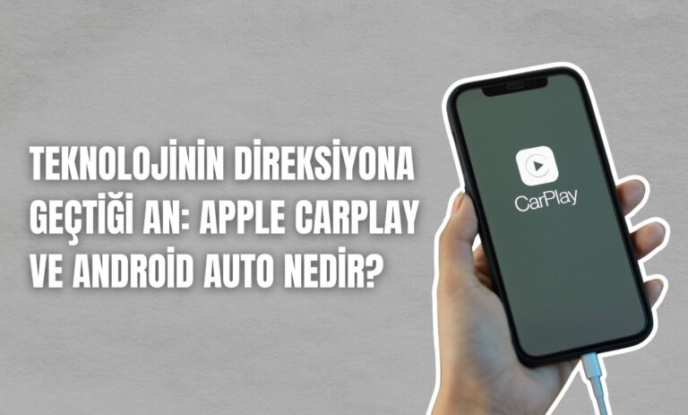 Teknolojinin Direksiyona Geçtiği An: Apple CarPlay ve Android Auto Nedir?