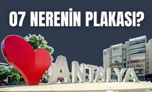 07 plaka kodu hangi şehre aittir? Antalya’nın plaka kodu, neden 07 olduğu ve 07 plakayla ilgili kısa bilgiler.