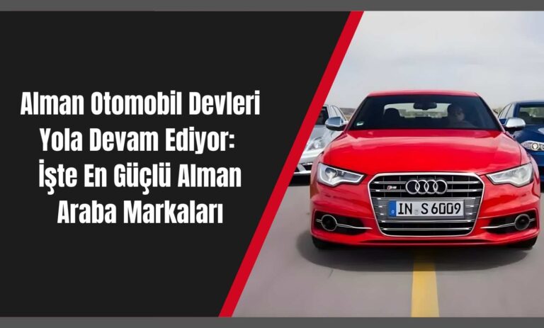 Alman Otomobil Devleri Yola Devam Ediyor: İşte En Güçlü Alman Araba Markaları